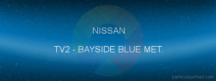 TV2 Bayside Blue Met. for Nissan bodywork | PaintColourChart.com