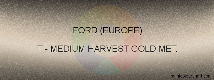 T Medium Harvest Gold Met For Ford Europe Bodywork Paintcolourchart Com