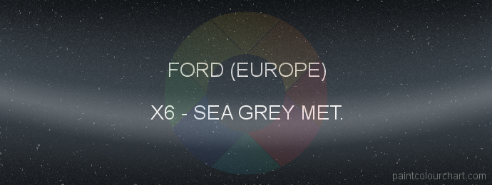 Ford (europe) paint X6 Sea Grey Met.