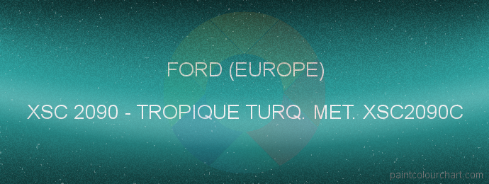 Ford (europe) paint XSC 2090 Tropique Turq. Met. Xsc2090c