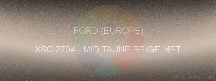 Ford (europe) paint XSC 2704 Mid.taune Beige Met.